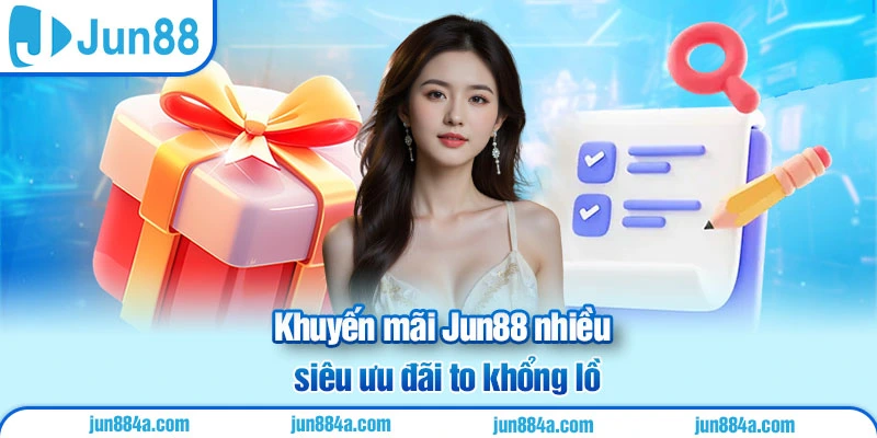 Khuyến mãi Jun88 nhiều siêu ưu đãi to khổng lồ